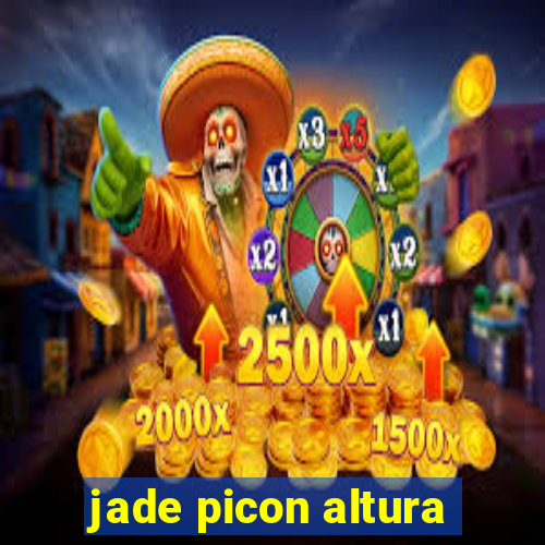 jade picon altura